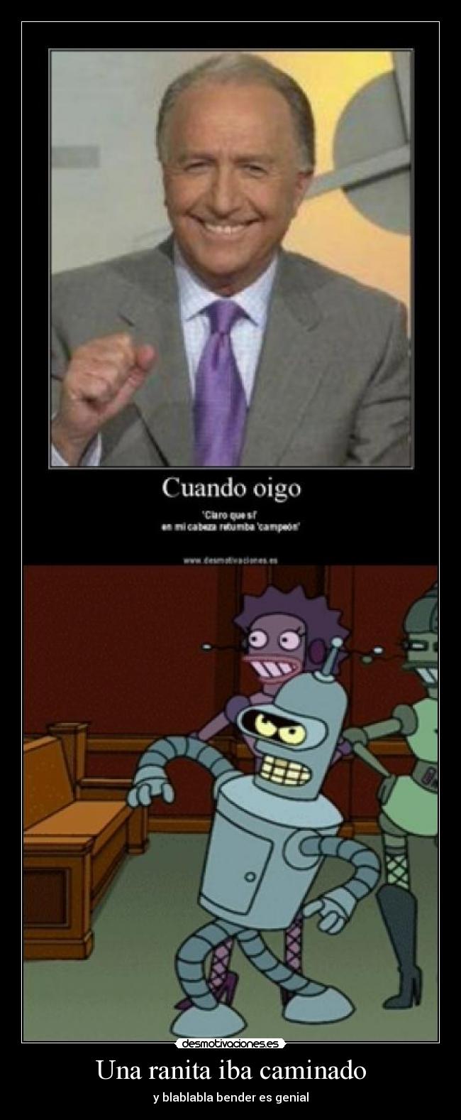 Una ranita iba caminado - y blablabla bender es genial