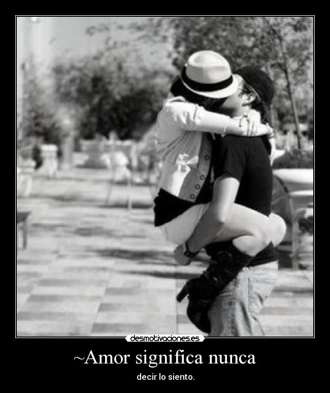 ~Amor significa nunca - decir lo siento.