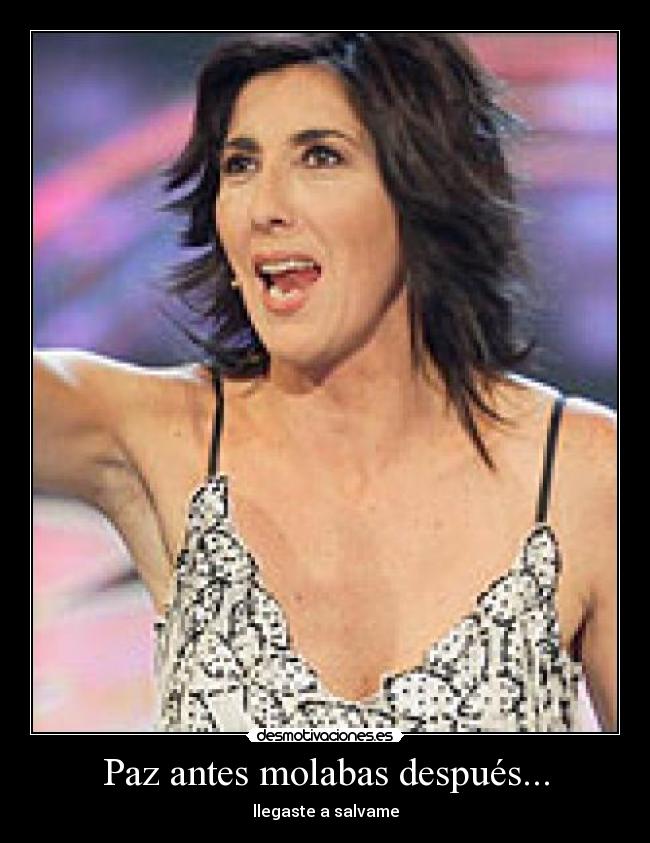 Paz antes molabas después... - llegaste a salvame