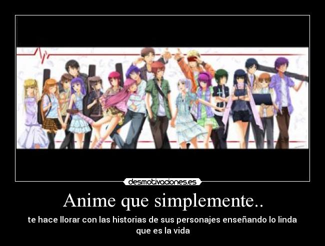 Anime que simplemente.. - te hace llorar con las historias de sus personajes enseñando lo linda que es la vida