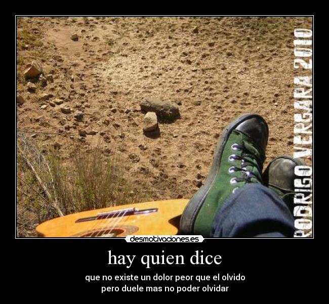 hay quien dice - que no existe un dolor peor que el olvido
pero duele mas no poder olvidar