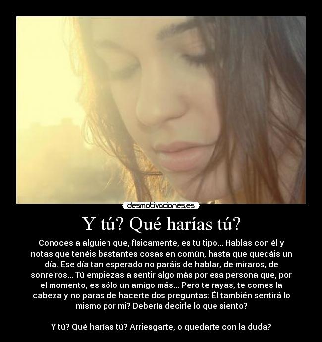 Y tú? Qué harías tú? -