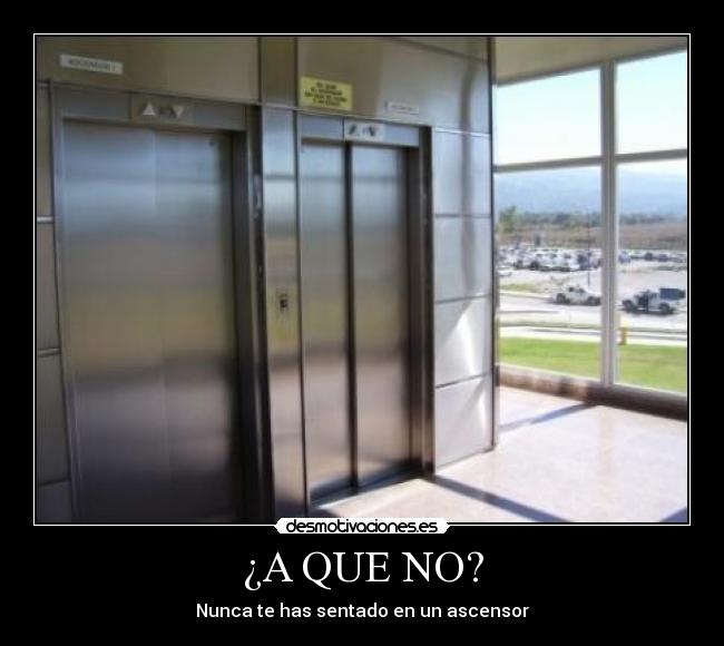 ¿A QUE NO? - Nunca te has sentado en un ascensor