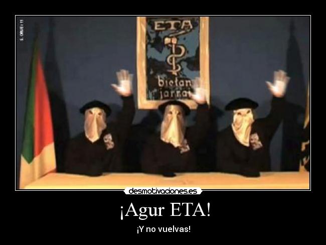 ¡Agur ETA! - ¡Y no vuelvas!