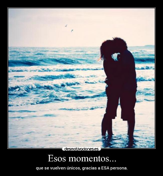 Esos momentos... -