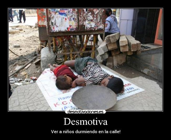 Desmotiva - Ver a niños durmiendo en la calle!