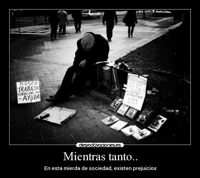Mientras tanto.. - En esta mierda de sociedad, existen prejuicios