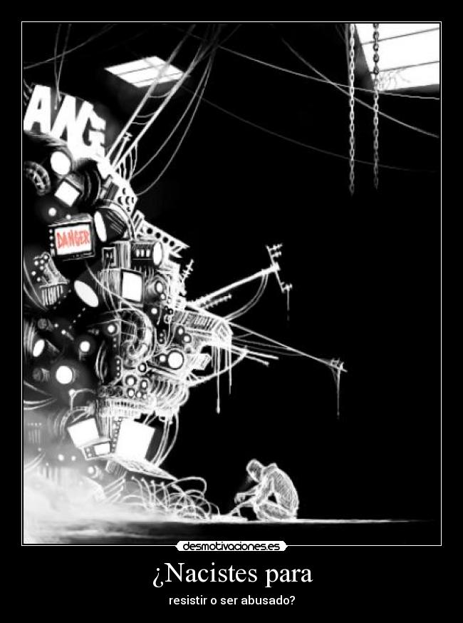 ¿Nacistes para - resistir o ser abusado?