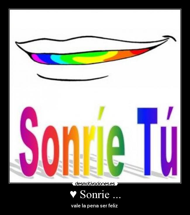 ♥ Sonrie ... - vale la pena ser feliz ♥