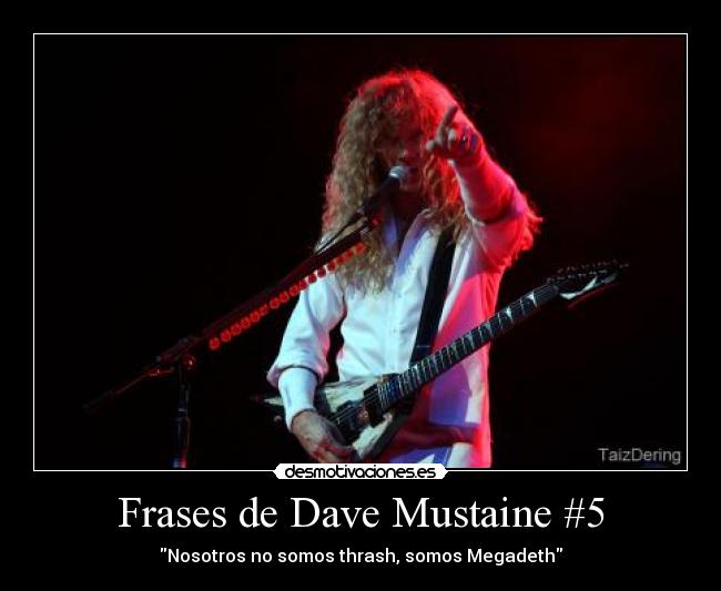 Frases de Dave Mustaine #5 - Nosotros no somos thrash, somos Megadeth