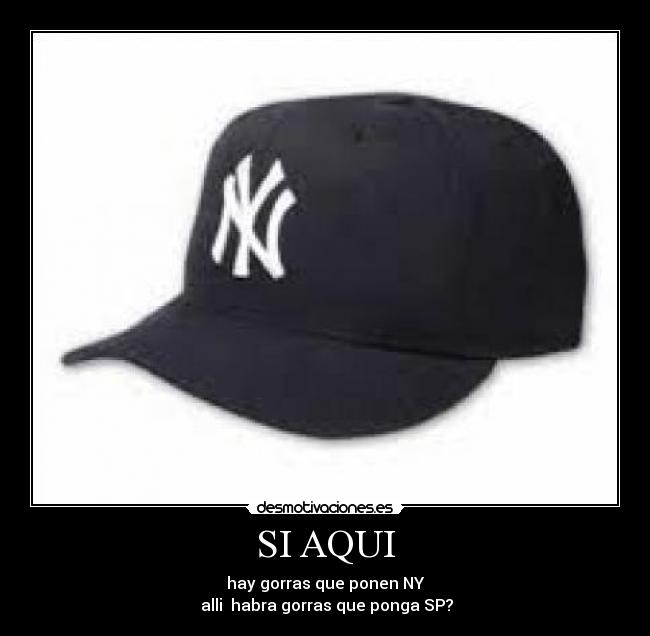 SI AQUI - hay gorras que ponen NY
 alli  habra gorras que ponga SP?