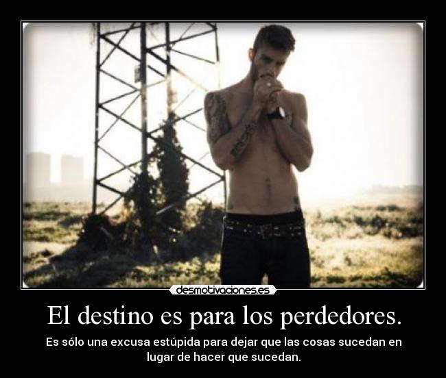 El destino es para los perdedores. -