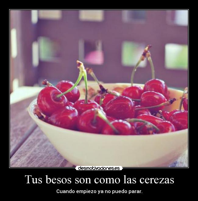 carteles besos cerezas besos tuyos love parar desmotivaciones