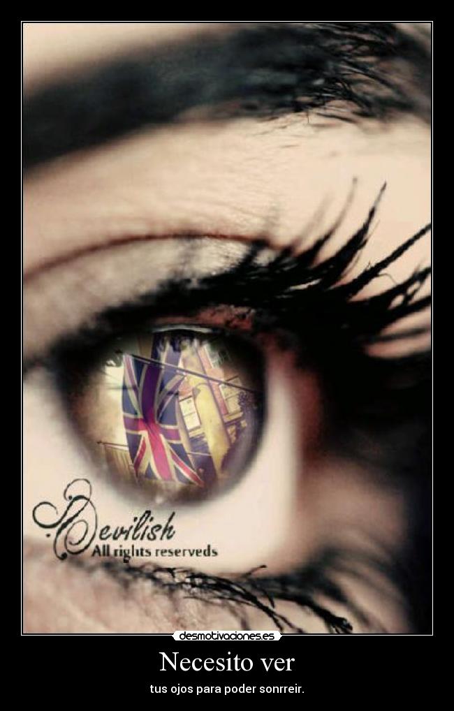 Necesito ver - tus ojos para poder sonrreir.