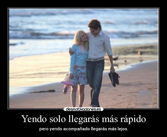 Yendo solo llegarás más rápido -