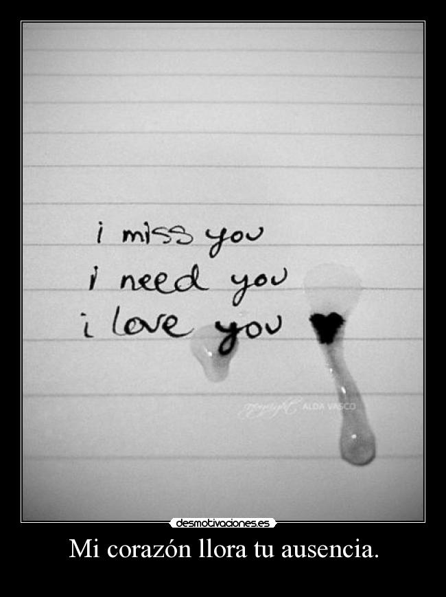 Mi corazón llora tu ausencia. - 