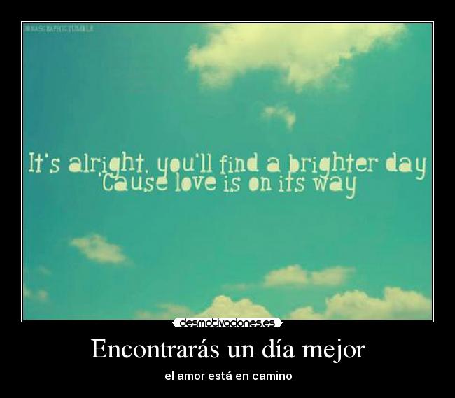 carteles brighter day love its way que traduccion exacta desmotivaciones