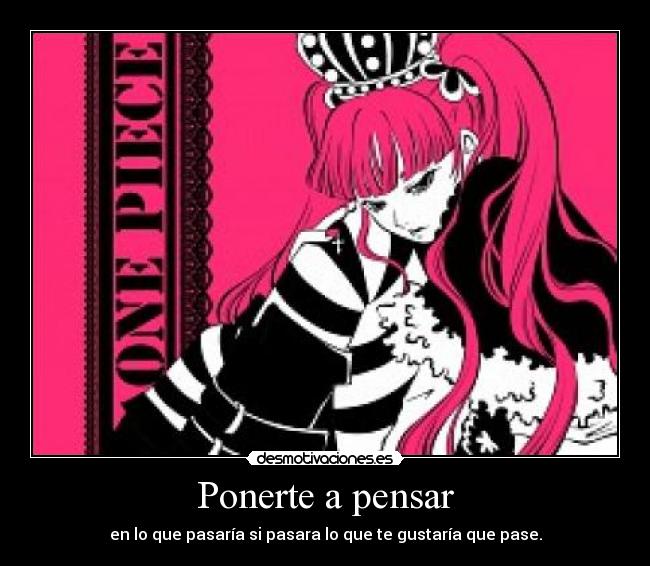 Ponerte a pensar - en lo que pasaría si pasara lo que te gustaría que pase.