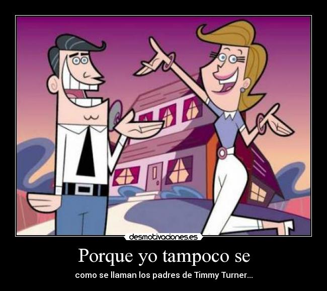 Porque yo tampoco se -