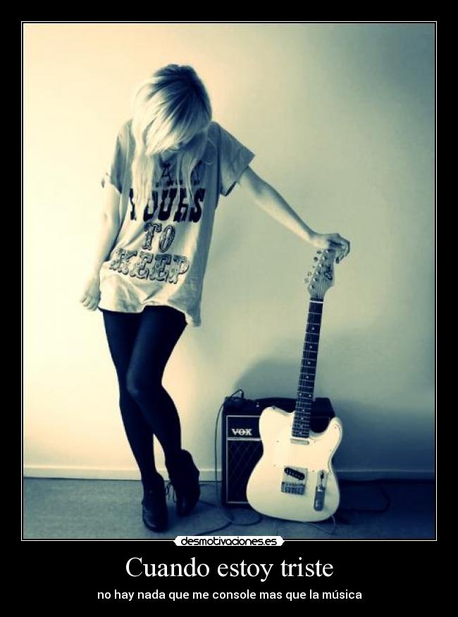 Cuando estoy triste - no hay nada que me console mas que la música