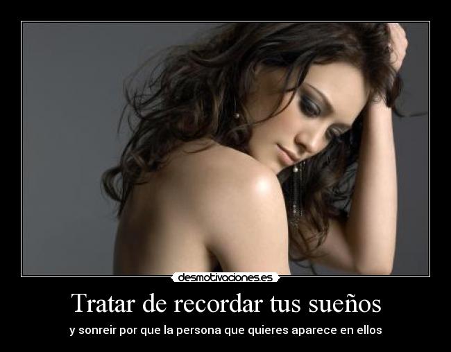 Tratar de recordar tus sueños - y sonreir por que la persona que quieres aparece en ellos