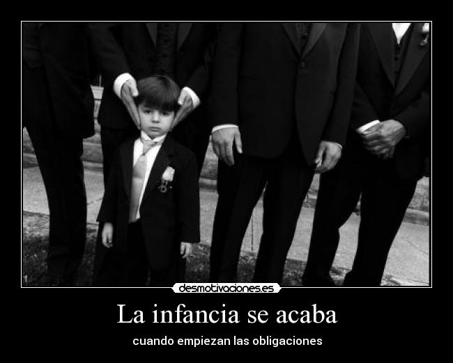La infancia se acaba - cuando empiezan las obligaciones