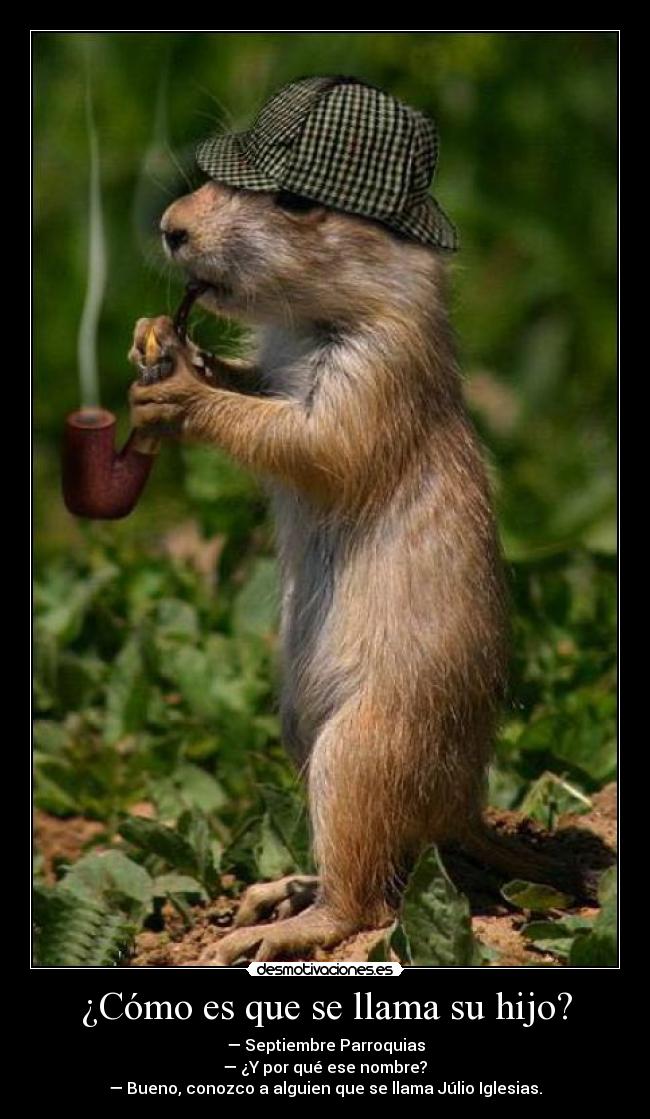 ¿Cómo es que se llama su hijo? -