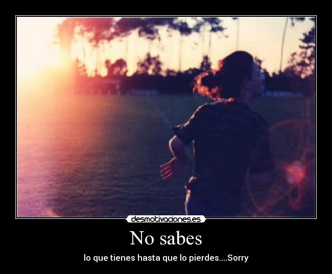 No sabes -