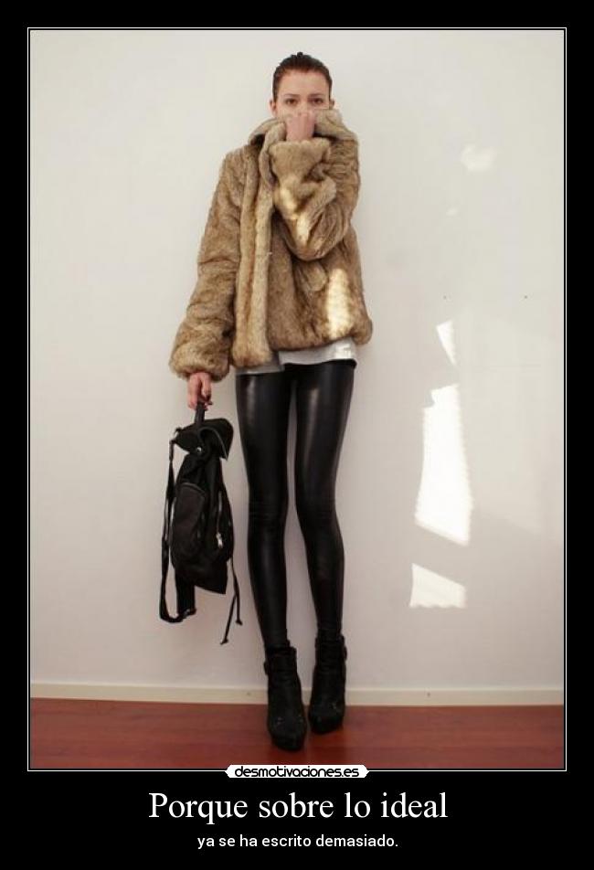 Porque sobre lo ideal - ya se ha escrito demasiado.