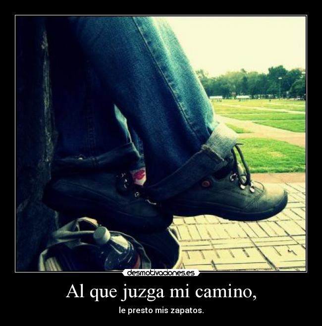 Al que juzga mi camino, -