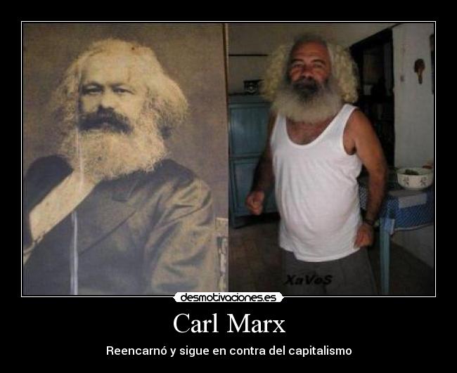 Carl Marx - Reencarnó y sigue en contra del capitalismo