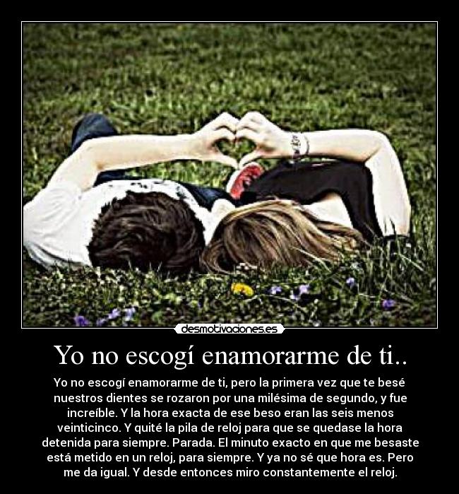 Yo no escogí enamorarme de ti.. - 