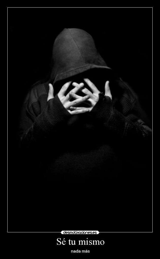 Sé tu mismo - nada más