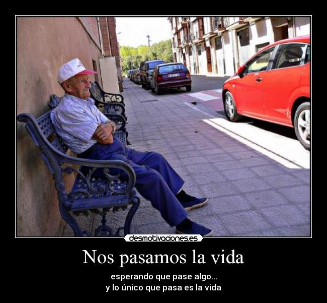 Nos pasamos la vida -