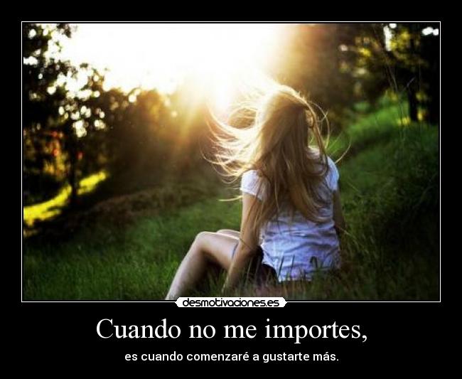 Cuando no me importes, -