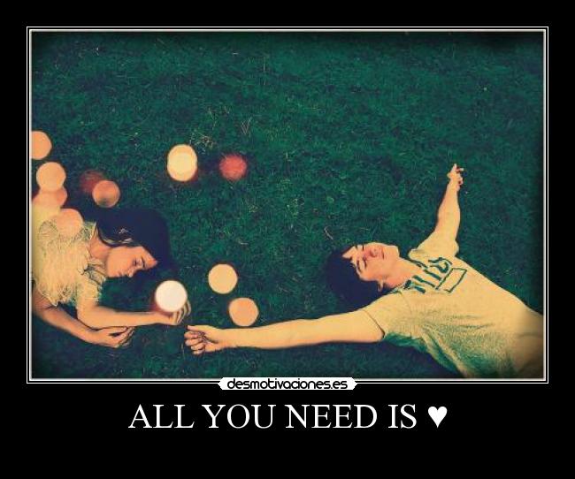 ALL YOU NEED IS ♥ -