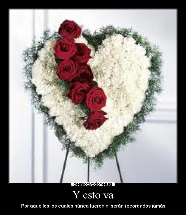 Y esto va - Por aquellos los cuales núnca fueron ni serán recordados jamás