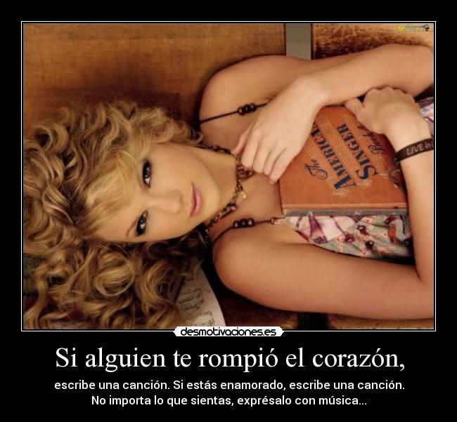 Si alguien te rompió el corazón, - escribe una canción. Si estás enamorado, escribe una canción.
No importa lo que sientas, exprésalo con música...