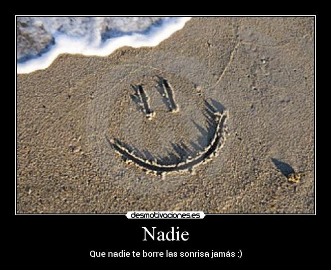 Nadie - Que nadie te borre las sonrisa jamás :)
