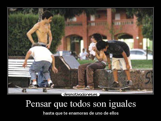 Pensar que todos son iguales -