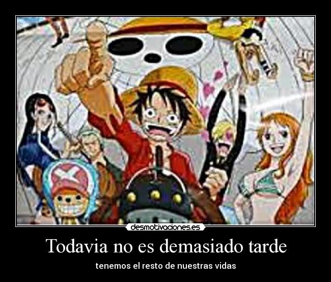 Todavia no es demasiado tarde - tenemos el resto de nuestras vidas