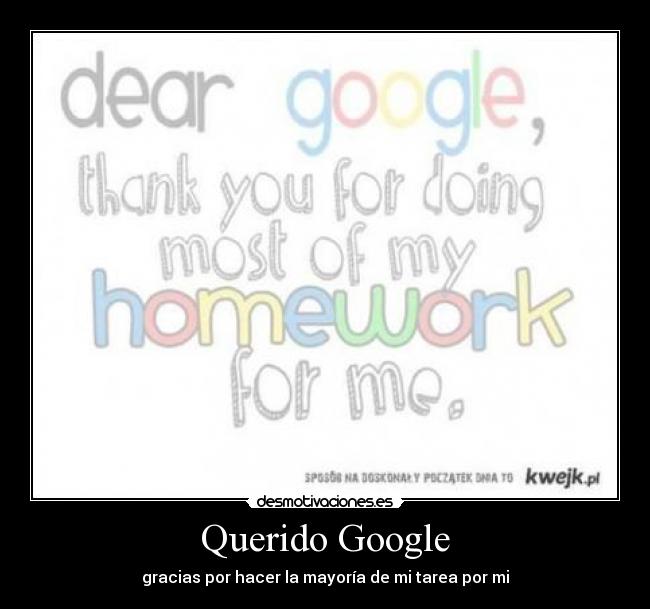 Querido Google - gracias por hacer la mayoría de mi tarea por mi