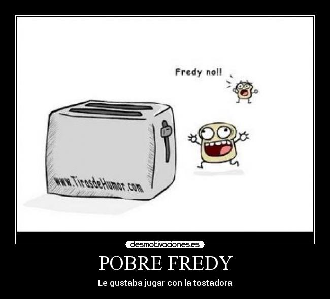 POBRE FREDY -