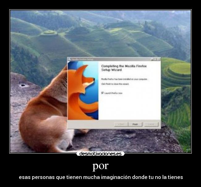 por - esas personas que tienen mucha imaginación donde tu no la tienes