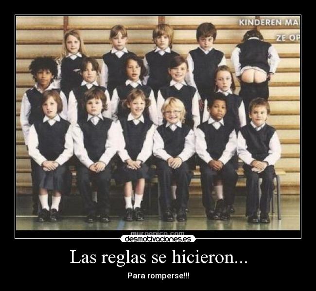Las reglas se hicieron... - Para romperse!!!