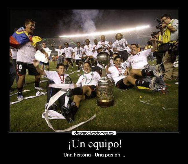 ¡Un equipo! - Una historia - Una pasion....
