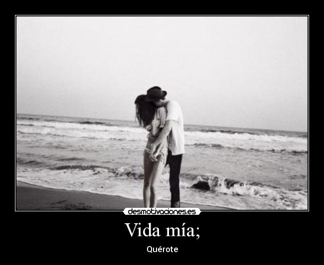 Vida mía; - Quérote♥