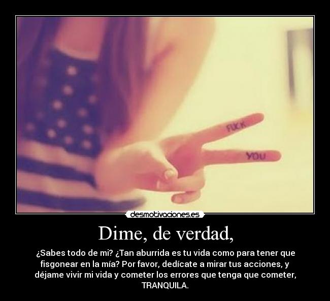 Dime, de verdad, -