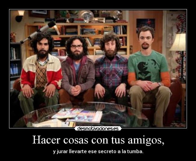 Hacer cosas con tus amigos, - 