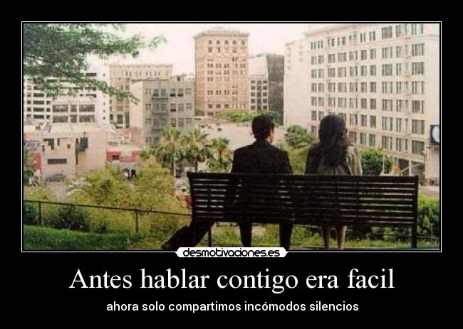 Antes hablar contigo era facil -